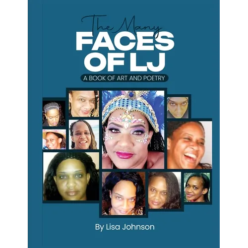 The Many Faces Of LJ: A Book of Art and Poetry