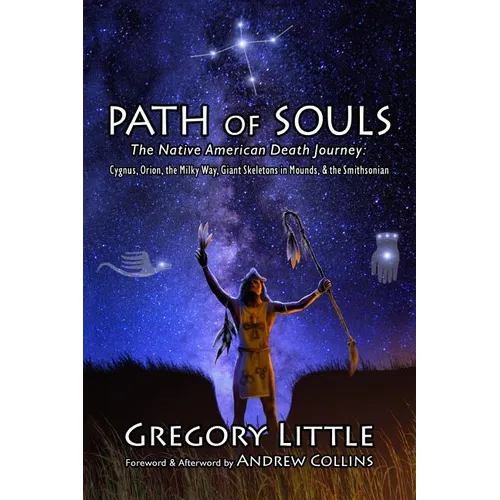 Path of Souls: The Native American Death Journey: Cygnus, Orion, the Milky Way, Giant Skeletons in Mounds, & the Smithsonian