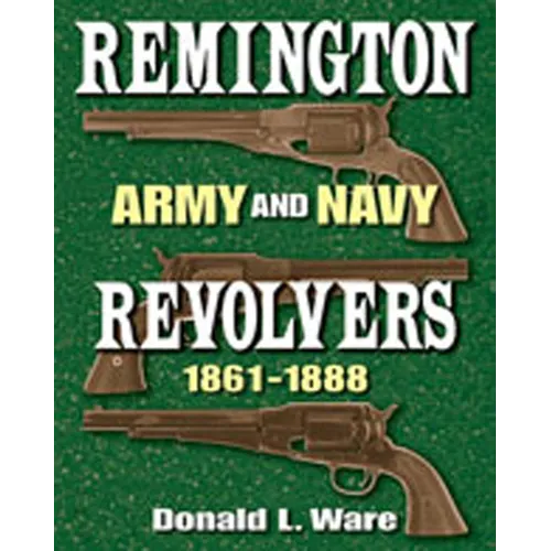 Remington Army and Navy Revolvers 1861-1888