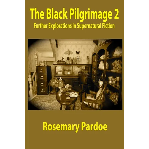 The Black Pilgrimage 2: Further Explorations in Supernatural Fiction