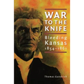 War to the Knife: Bleeding Kansas, 1854-1861