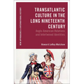 Transatlantic Culture in the Long Nineteenth Century: Anglo-American Relations and Intertwined Identities