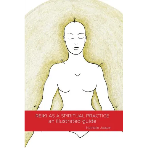 Reiki as a Spiritual Practice: An Illustrated Guide