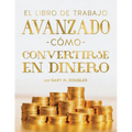 El Libro De Trabajo Avanzado Cómo Convertirse En Dinero (Spanish)