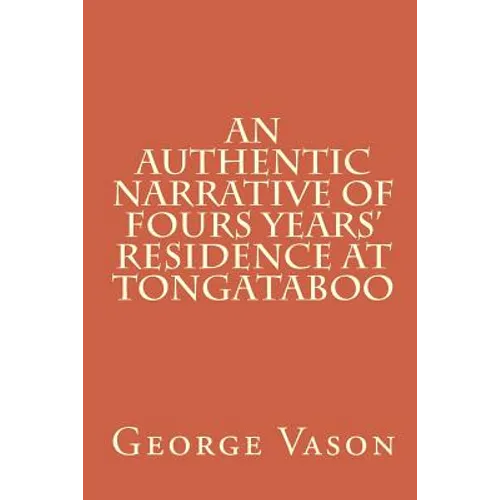 An Authentic Narrative of Four Years' Residence at Tongataboo
