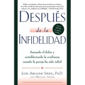 El Despu��s de la Infidelidad: Sanando El Dolor Y Restableciendo La Confianza Cuando La Pareja Ha Sido Infiel