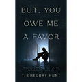 But, You Owe Me a Favor