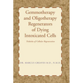 Gemmotherapy and Oligotherapy Regenerators of Dying Intoxicated Cells: Tridosha of Cellular Regeneration