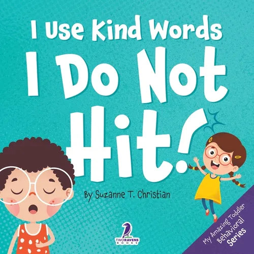 I Use Kind Words. I Do Not Hit!: An Affirmation-Themed Toddler Book About Not Hitting (Ages 2-4)