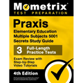 PRAXIS Elementary Education Multiple Subjects 5001 Secrets Study Guide - 3 Full-Length Practice Tests, Exam Review with Step-By-Step Video Tutorials: