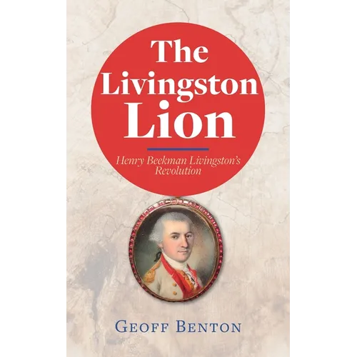 The Livingston Lion: Henry Beekman Livingston's Revolution