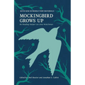 Mockingbird Grows Up: Re-Reading Harper Lee since Watchman