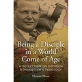 Being a Disciple in a World Come of Age: A Reflection on Dietrich Bonhoeffer's Theology