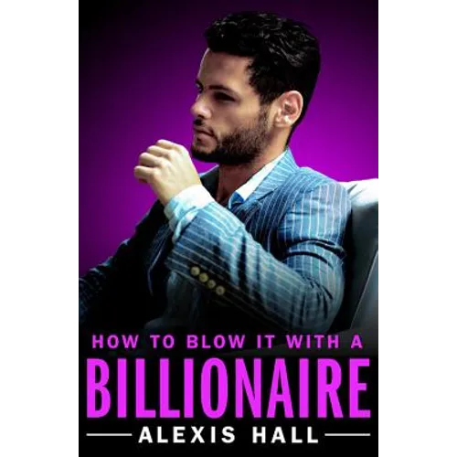 How to Blow It with a Billionaire