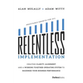 Relentless Implementation: Creating Clarity, Alignment and a Working Together Operating System to Maximize Your Business Performance