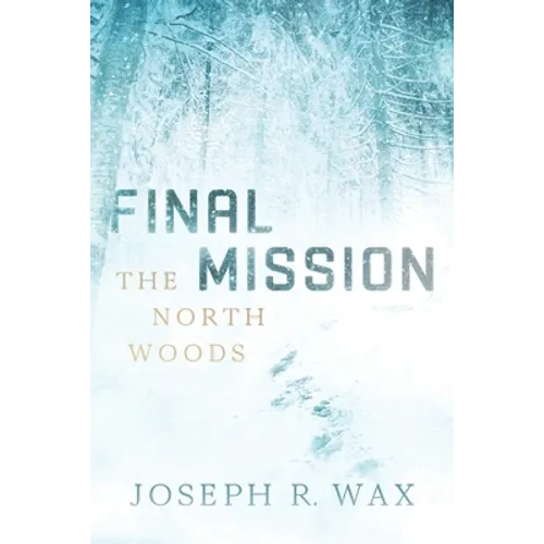 FINAL MISSION The North Woods