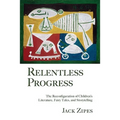 Relentless Progress: The Reconfiguration of Children's Literature, Fairy Tales, and Storytelling