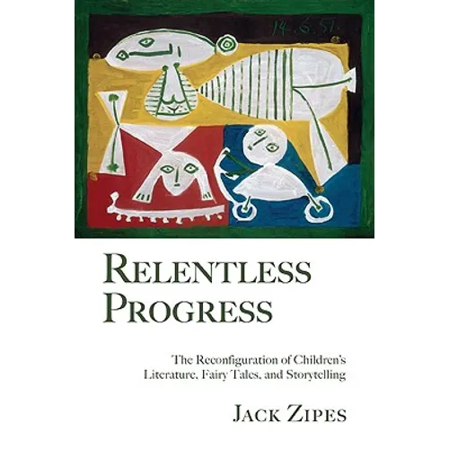 Relentless Progress: The Reconfiguration of Children's Literature, Fairy Tales, and Storytelling