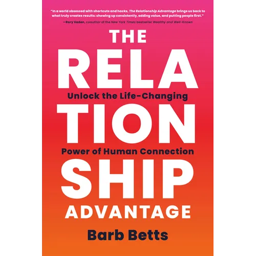 The Relationship Advantage: Unlock the Life-Changing Power of Human Connection