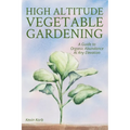 High Altitude Vegetable Gardening: A Guide to Organic Abundance at Any Elevation
