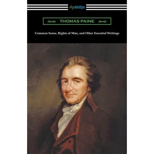 Common Sense, Rights of Man, and Other Essential Writings of Thomas Paine