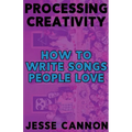 Processing Creativity: How To Write Songs People Love