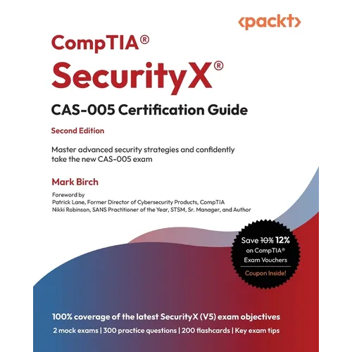CompTIA(R) SecurityX(R) CAS-005 Certification Guide - Second Edition: Master advanced security strategies and confidently take the new CAS-005 exam