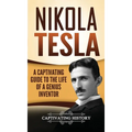 Nikola Tesla: A Captivating Guide to the Life of a Genius Inventor