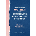 When Your Mother Has Borderline Personality Disorder: A Guide for Adult Children