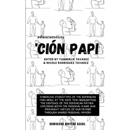 'Ción Papi- Essays on embracing and releasing stereotypes of the Dominican father.
