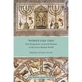 Women Like This: New Perspectives on Jewish Women in the Greco-Roman World