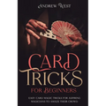 Card Tricks for Beginners: Easy Card Magic Tricks for Aspiring Magicians to Amaze Their Crowd
