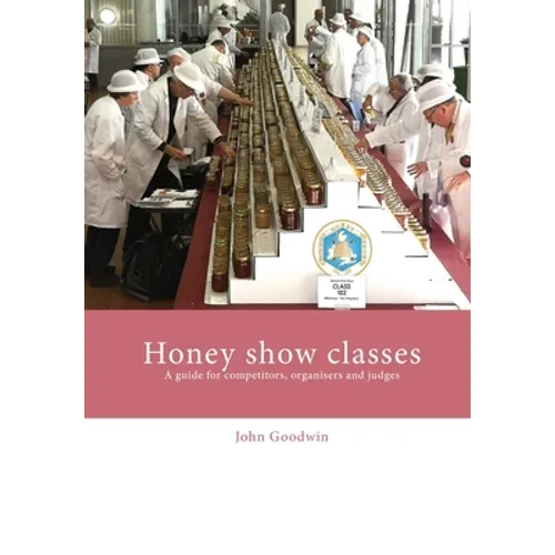 Honey show classes: A guide for competitors, organisers and judges