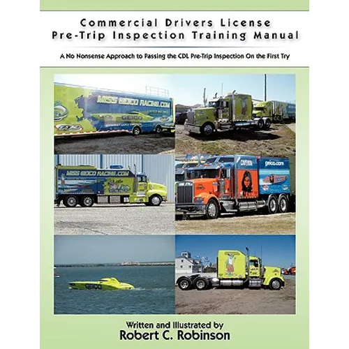 Commercial Drivers License Pre-Trip Inspection Training Manual: A no nonsense approach to passing the CDL pre-trip inspection on the first try