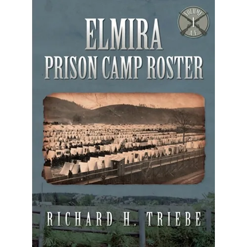 Elmira Prison Camp Roster Volume I
