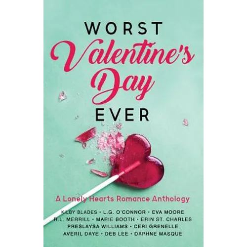 Worst Valentine's Day Ever: A Lonely Hearts Romance Anthology