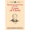Spurgeon's Sermons on the Cross of Christ