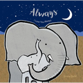 Always Padded Board Book: (A Heartwarming Story of Parental Love Featuring Parent & Child Elephants in Rhyming Text - For Babies and Toddlers)