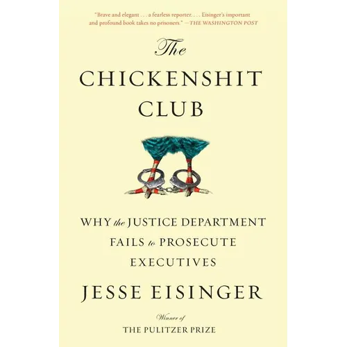 The Chickenshit Club: Why the Justice Department Fails to Prosecute Executives