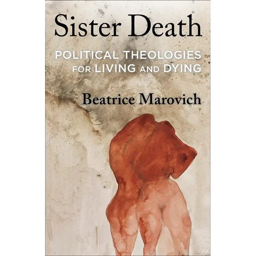 Sister Death: Political Theologies for Living and Dying