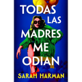 Todas Las Madres Me Odian / All the Other Mothers Hate Me
