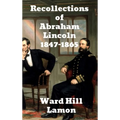 Recollections of Abraham Lincoln 1847-1865