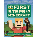My First Steps in Minecraft: Learn to Build, Play and Explore!