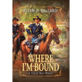 Where I'm Bound: A Civil War Novel (Hardcover w/ Dustjacket)