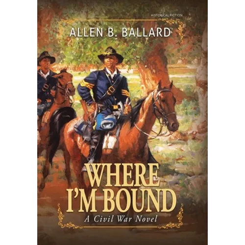 Where I'm Bound: A Civil War Novel (Hardcover w/ Dustjacket)