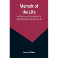 Memoir of the Life and Services of Vice-Admiral Sir Jahleel Brenton, Baronet, K.C.B.