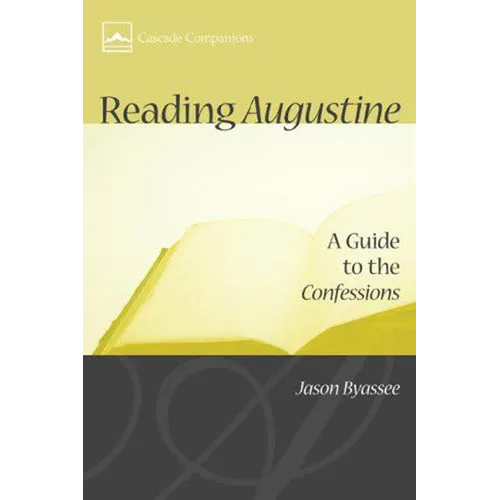 Reading Augustine: A Guide to the Confessions