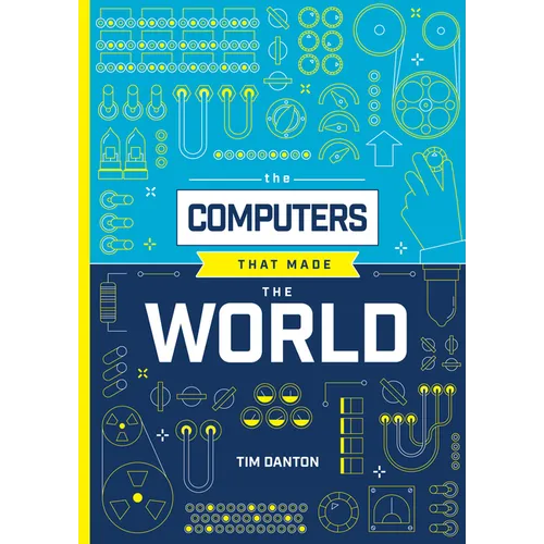 The Computers That Made the World