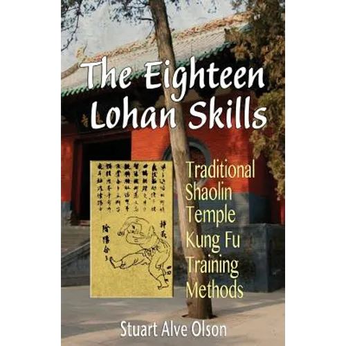 The Eighteen Lohan Skills: Traditional Shaolin Temple Kung Fu Training Methods
