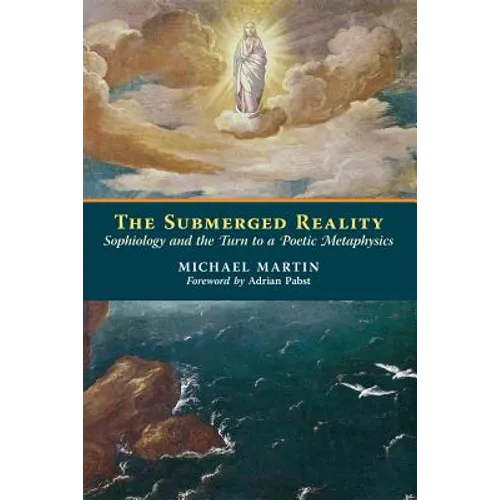The Submerged Reality: Sophiology and the Turn to a Poetic Metaphysics